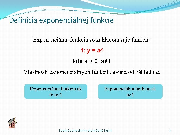 Definícia exponenciálnej funkcie Exponenciálna funkcia so základom a je funkcia: f: y = ax
