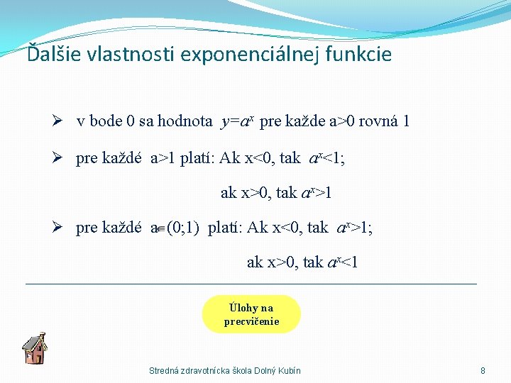 Ďalšie vlastnosti exponenciálnej funkcie Ø v bode 0 sa hodnota y=ax pre každe a>0