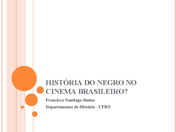 HISTÓRIA DO NEGRO NO CINEMA BRASILEIRO? Francisco Santiago Júnior Departamento de História - UFRN