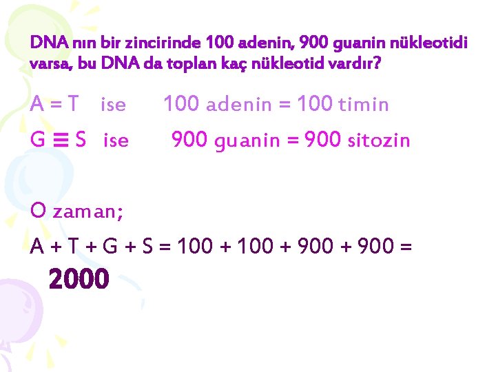 DNA nın bir zincirinde 100 adenin, 900 guanin nükleotidi varsa, bu DNA da toplan