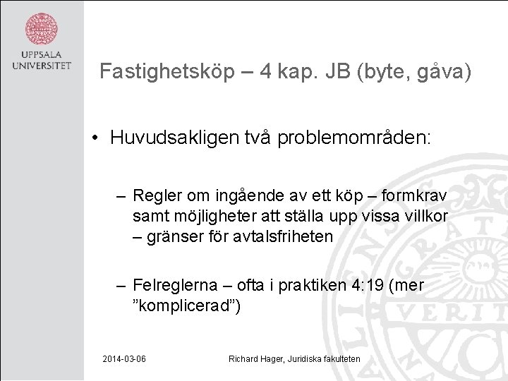 Fastighetsköp – 4 kap. JB (byte, gåva) • Huvudsakligen två problemområden: – Regler om