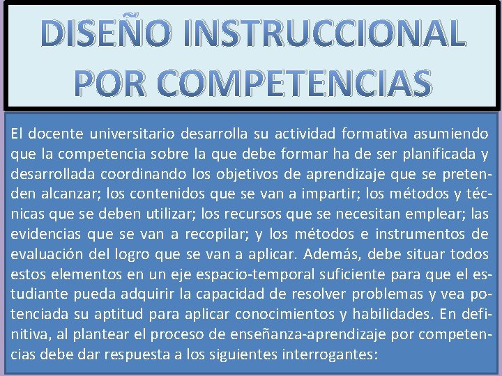 DISEÑO INSTRUCCIONAL POR COMPETENCIAS El docente universitario desarrolla su actividad formativa asumiendo que la