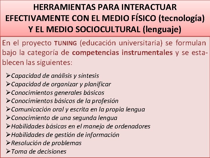 HERRAMIENTAS PARA INTERACTUAR EFECTIVAMENTE CON EL MEDIO FÍSICO (tecnología) Y EL MEDIO SOCIOCULTURAL (lenguaje)