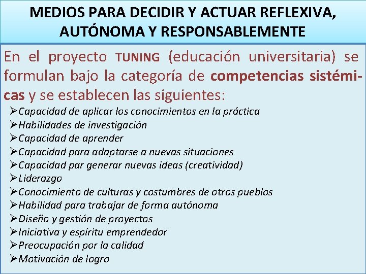 MEDIOS PARA DECIDIR Y ACTUAR REFLEXIVA, AUTÓNOMA Y RESPONSABLEMENTE En el proyecto TUNING (educación