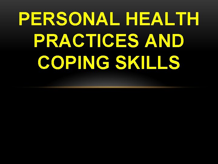 PERSONAL HEALTH PRACTICES AND COPING SKILLS 