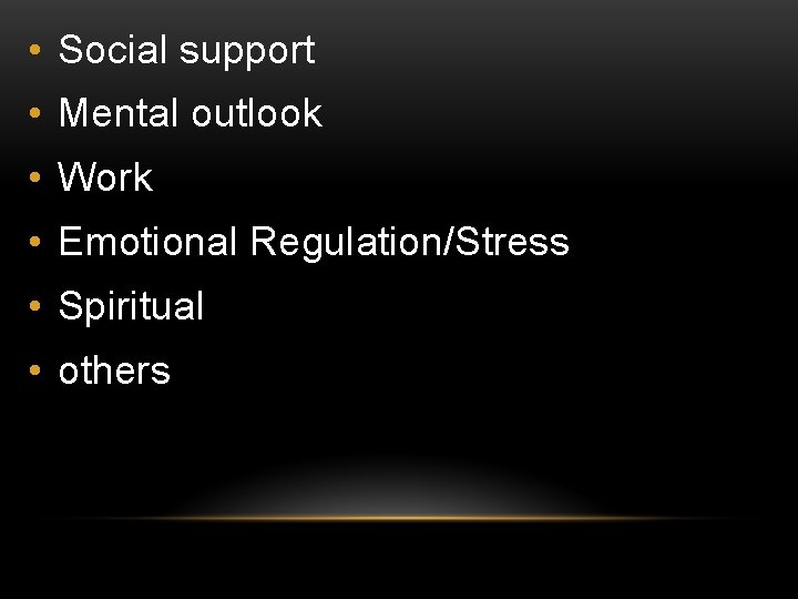  • Social support • Mental outlook • Work • Emotional Regulation/Stress • Spiritual