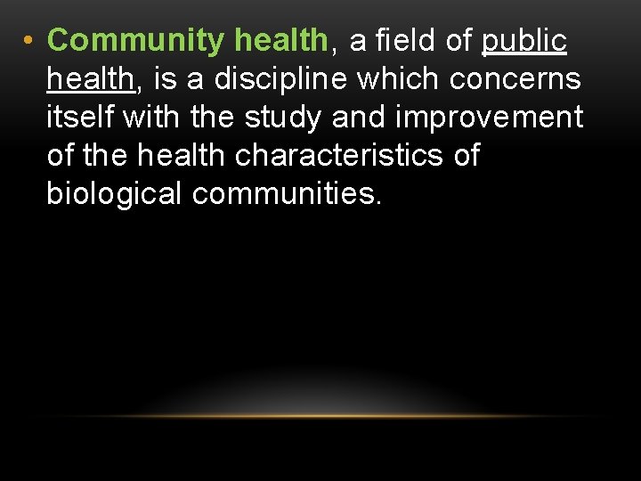  • Community health, a field of public health, is a discipline which concerns