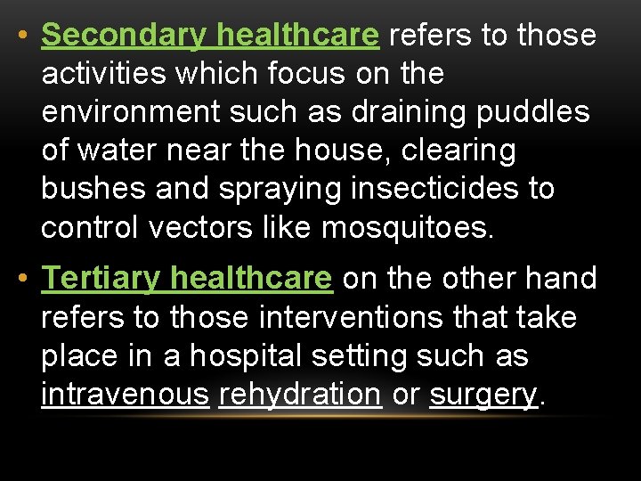  • Secondary healthcare refers to those activities which focus on the environment such