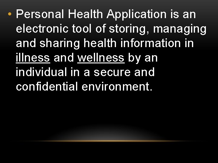  • Personal Health Application is an electronic tool of storing, managing and sharing
