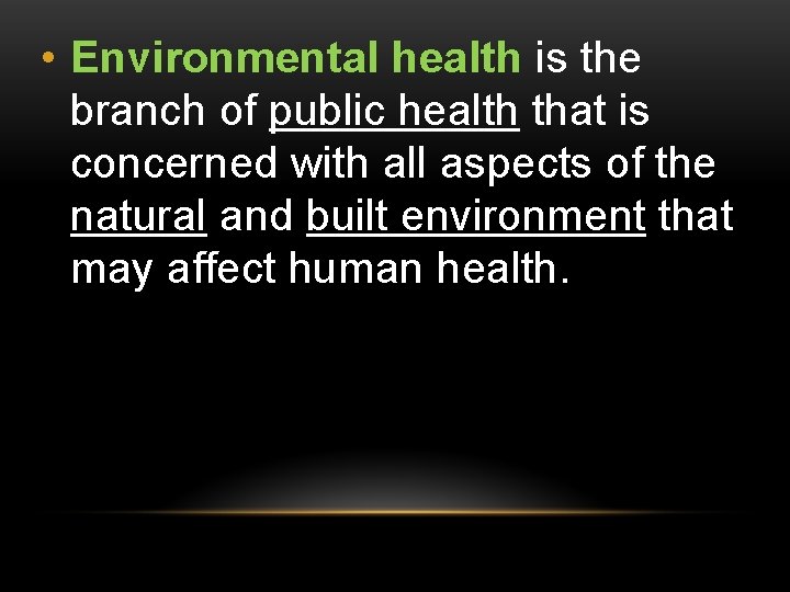  • Environmental health is the branch of public health that is concerned with