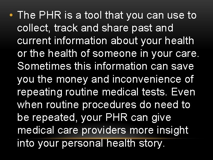 • The PHR is a tool that you can use to collect, track
