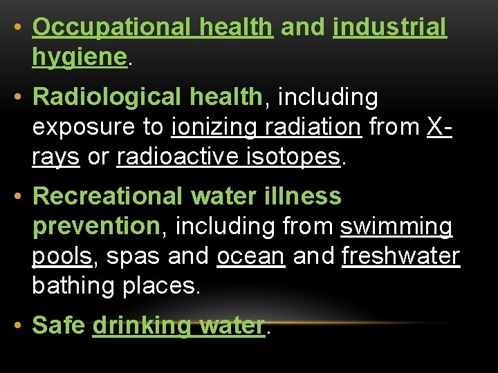  • Occupational health and industrial hygiene. • Radiological health, including exposure to ionizing