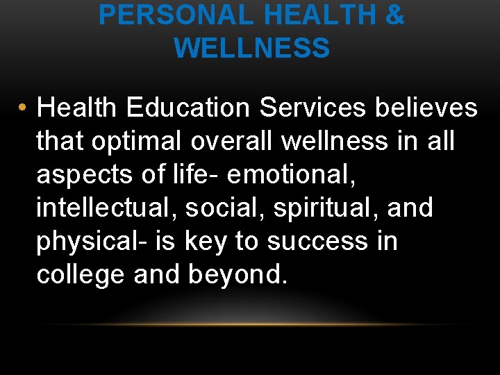 PERSONAL HEALTH & WELLNESS • Health Education Services believes that optimal overall wellness in