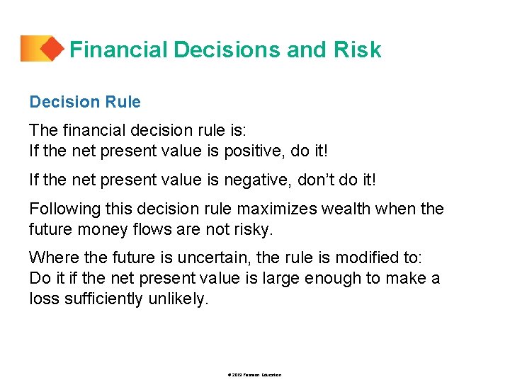 Financial Decisions and Risk Decision Rule The financial decision rule is: If the net