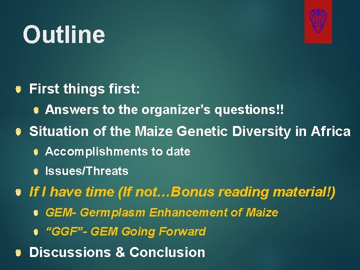 Outline First things first: Answers to the organizer’s questions!! Situation of the Maize Genetic