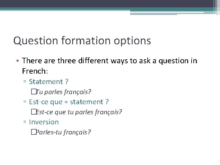 Question formation options • There are three different ways to ask a question in