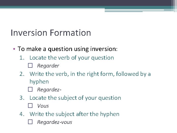 Inversion Formation • To make a question using inversion: 1. Locate the verb of