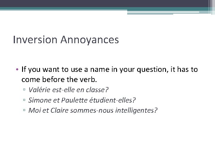 Inversion Annoyances • If you want to use a name in your question, it