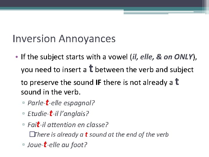 Inversion Annoyances • If the subject starts with a vowel (il, elle, & on