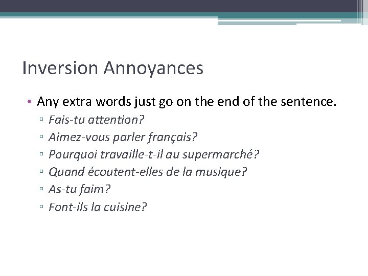 Inversion Annoyances • Any extra words just go on the end of the sentence.