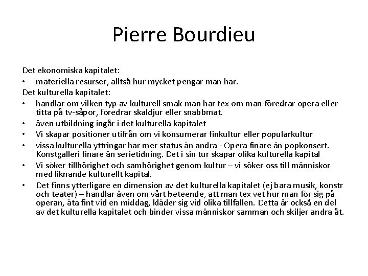 Pierre Bourdieu Det ekonomiska kapitalet: • materiella resurser, alltså hur mycket pengar man har.
