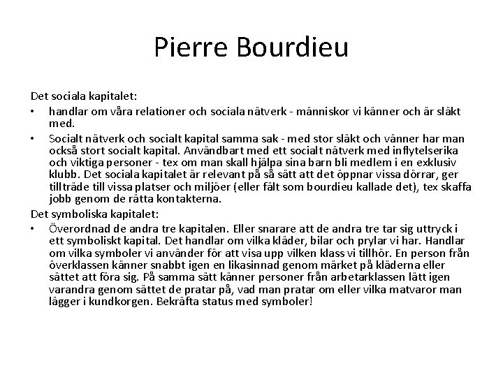 Pierre Bourdieu Det sociala kapitalet: • handlar om våra relationer och sociala nätverk -