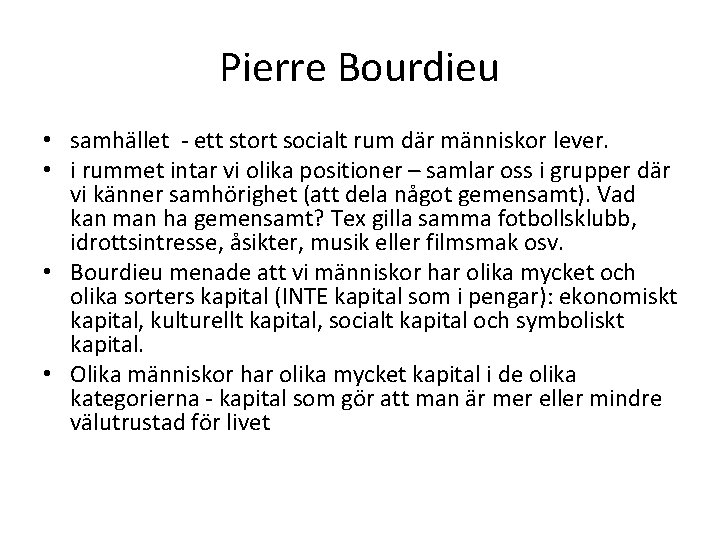 Pierre Bourdieu • samhället - ett stort socialt rum där människor lever. • i