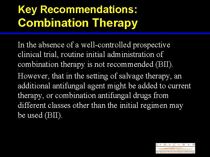 Key Recommendations: Combination Therapy In the absence of a well-controlled prospective clinical trial, routine
