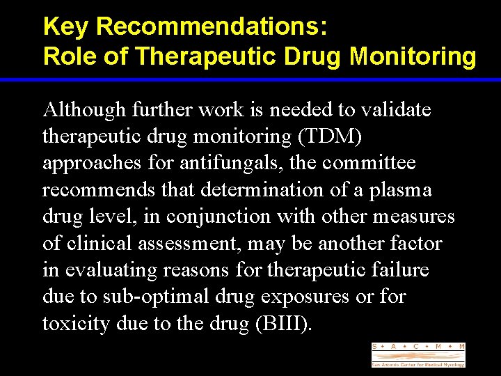 Key Recommendations: Role of Therapeutic Drug Monitoring Although further work is needed to validate