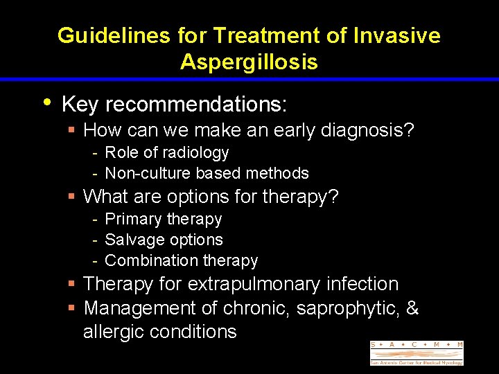 Guidelines for Treatment of Invasive Aspergillosis • Key recommendations: § How can we make