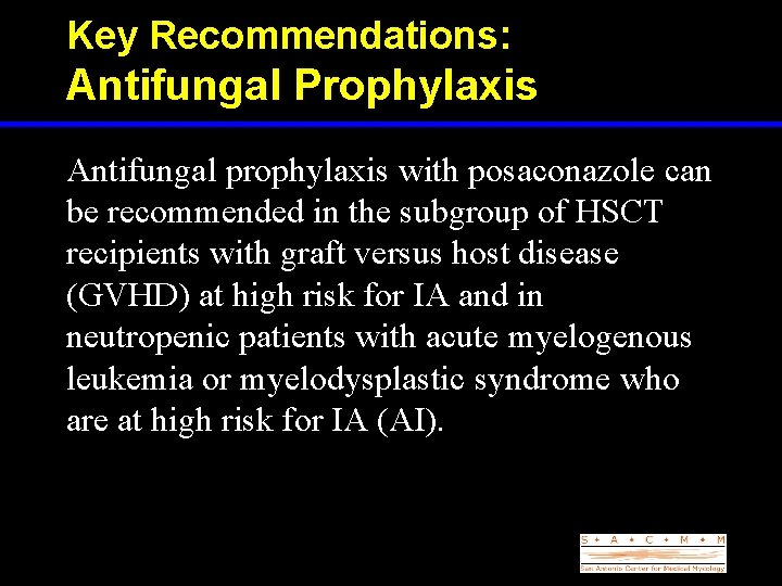 Key Recommendations: Antifungal Prophylaxis Antifungal prophylaxis with posaconazole can be recommended in the subgroup