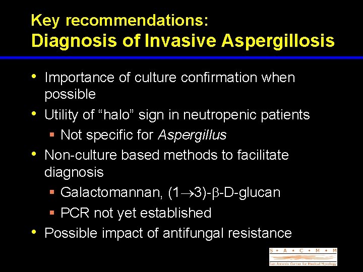 Key recommendations: Diagnosis of Invasive Aspergillosis • Importance of culture confirmation when • •