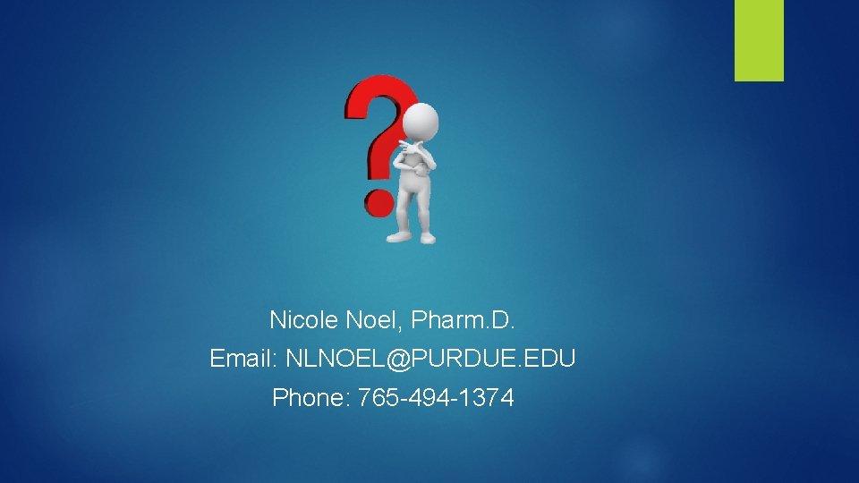 Nicole Noel, Pharm. D. Email: NLNOEL@PURDUE. EDU Phone: 765 -494 -1374 