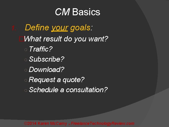 CM Basics 1. Define your goals: �What result do you want? ○ Traffic? ○