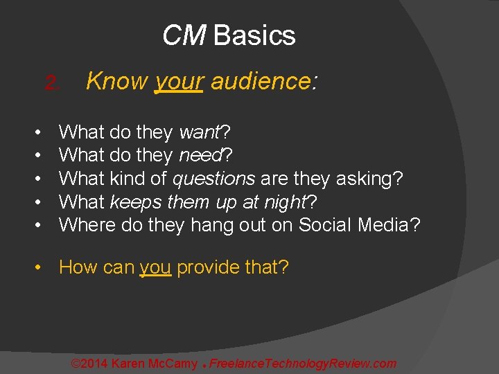 CM Basics 2. • • • Know your audience: What do they want? What