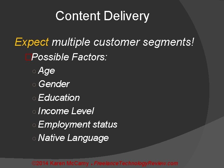Content Delivery Expect multiple customer segments! �Possible Factors: ○ Age ○ Gender ○ Education