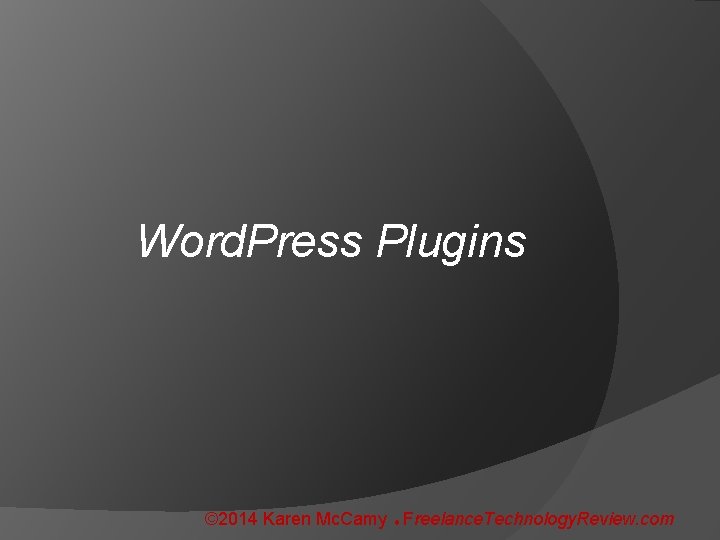 Word. Press Plugins © 2014 Karen Mc. Camy Freelance. Technology. Review. com 