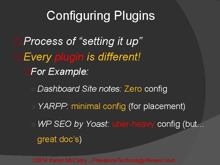 Configuring Plugins � Process of “setting it up” � Every plugin is different! �For