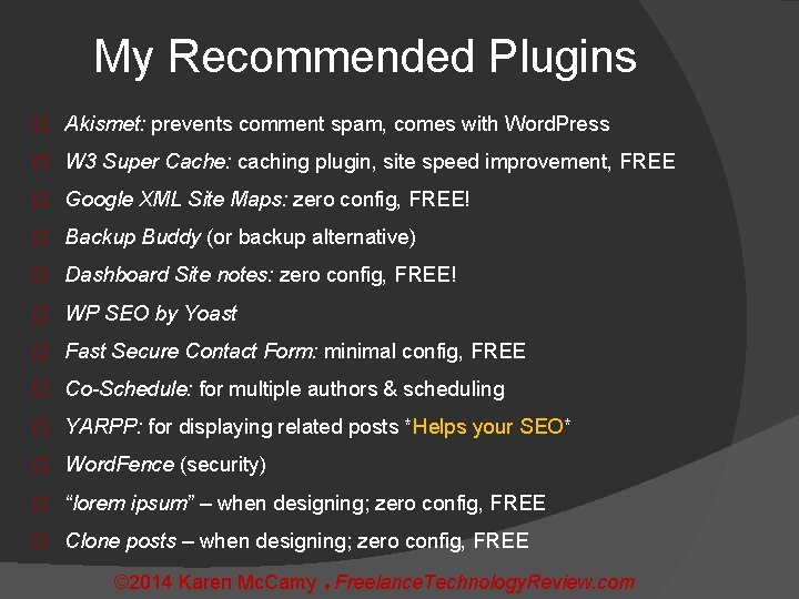My Recommended Plugins � Akismet: prevents comment spam, comes with Word. Press � W