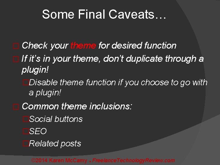 Some Final Caveats… � Check your theme for desired function � If it’s in
