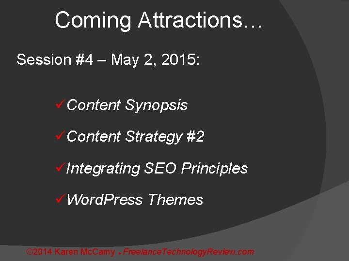 Coming Attractions… Session #4 – May 2, 2015: üContent Synopsis üContent Strategy #2 üIntegrating