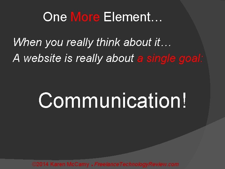 One More Element… When you really think about it… A website is really about