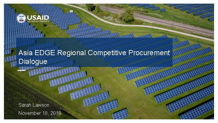 Asia EDGE Regional Competitive Procurement Dialogue Sarah Lawson November 18, 2019 