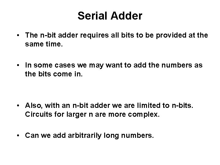 Serial Adder • The n-bit adder requires all bits to be provided at the