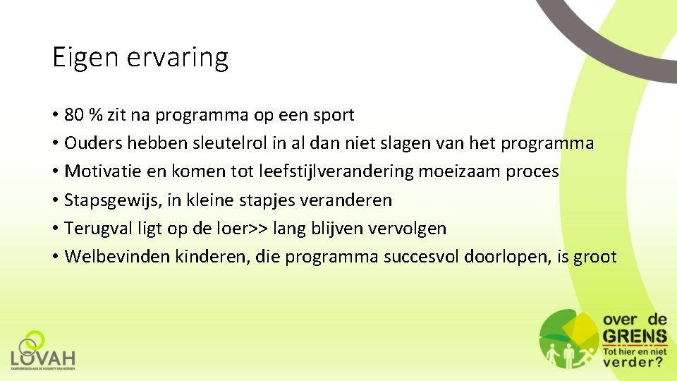 Eigen ervaring • 80 % zit na programma op een sport • Ouders hebben