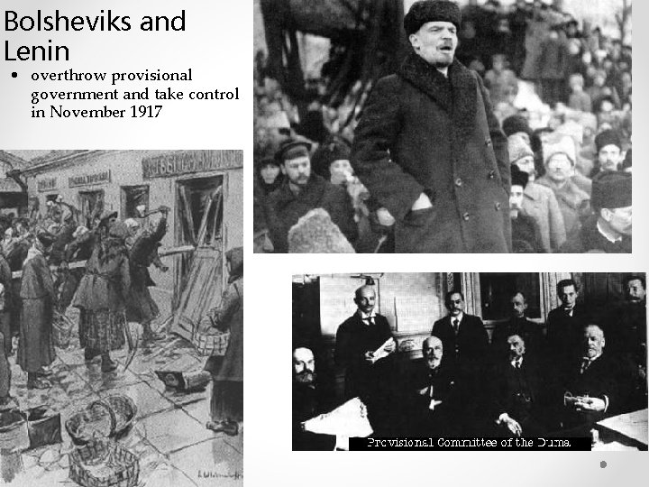 Bolsheviks and Lenin • overthrow provisional government and take control in November 1917 Bolsheviks and Lenin • overthrow provisional government and take control in November 1917