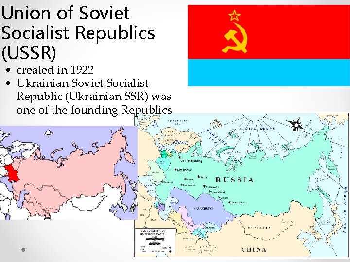 Union of Soviet Socialist Republics (USSR) • created in 1922 • Ukrainian Soviet Socialist Union of Soviet Socialist Republics (USSR) • created in 1922 • Ukrainian Soviet Socialist