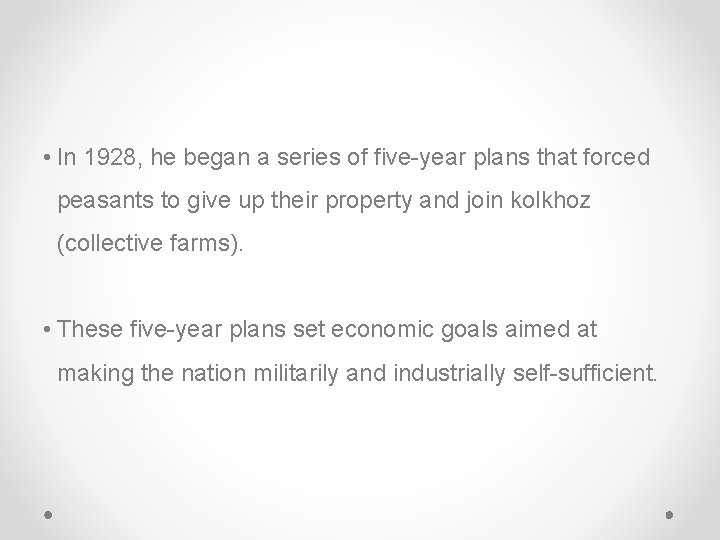 • In 1928, he began a series of five-year plans that forced peasants • In 1928, he began a series of five-year plans that forced peasants