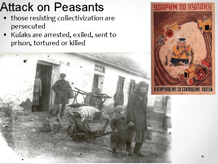 Attack on Peasants • those resisting collectivization are persecuted • Kulaks are arrested, exiled, Attack on Peasants • those resisting collectivization are persecuted • Kulaks are arrested, exiled,