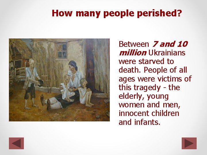 How many people perished? Between 7 and 10 million Ukrainians were starved to death. How many people perished? Between 7 and 10 million Ukrainians were starved to death.